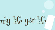 my life yor life